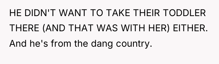 HE DIDN'T WANT TO TAKE THEIR TODDLER THERE (AND THAT...