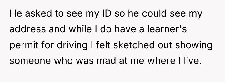 He asked to see my ID so he could see...