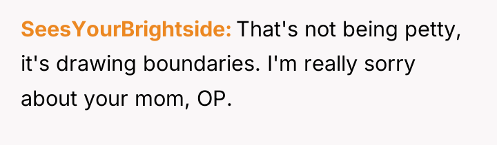 SeesYourBrightside That's not being petty, it's drawing boundaries. I'm really...