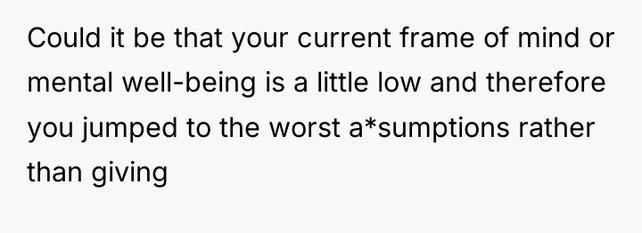 Could it be that your current frame of mind or...
