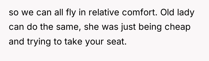 so we can all fly in relative comfort. Old lady...