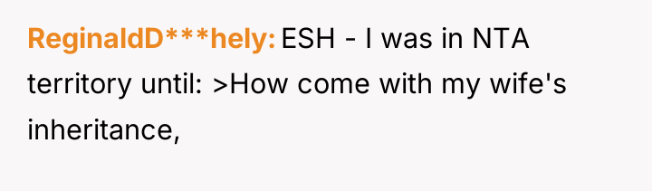 ReginaldD***hely ESH - I was in NTA territory until: >How...
