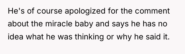 He's of course apologized for the comment about the miracle...