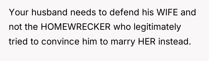 Your husband needs to defend his WIFE and not the...