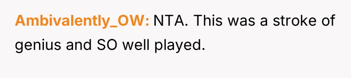 Ambivalently_OW NTA. This was a stroke of genius and SO...
