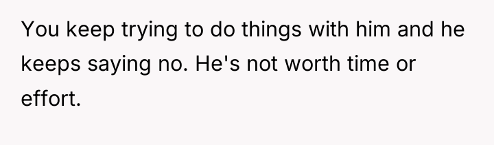 You keep trying to do things with him and he...