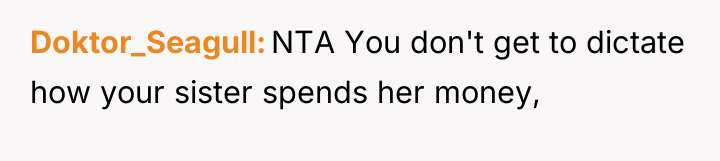 Doktor_Seagull NTA You don't get to dictate how your sister...