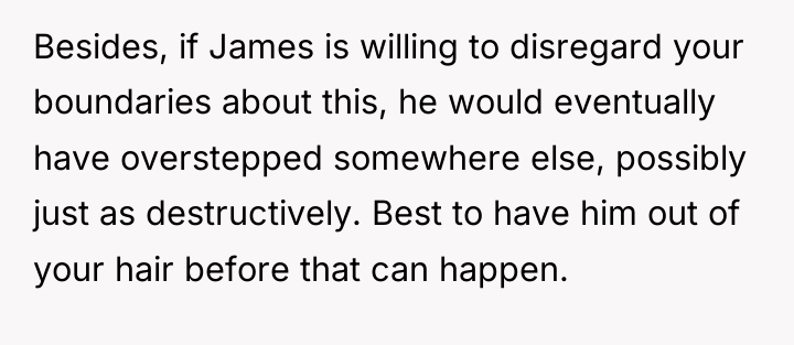 Besides, if James is willing to disregard your boundaries about...