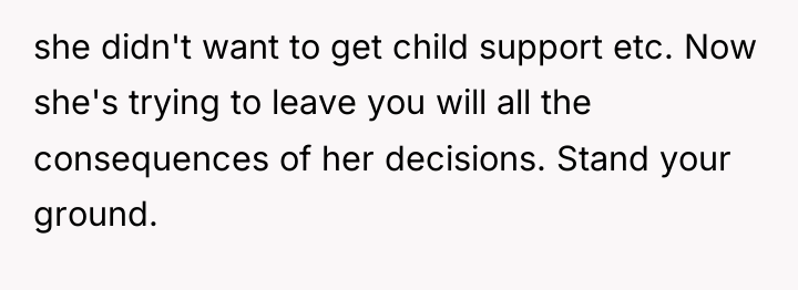 she didn't want to get child support etc. Now she's...