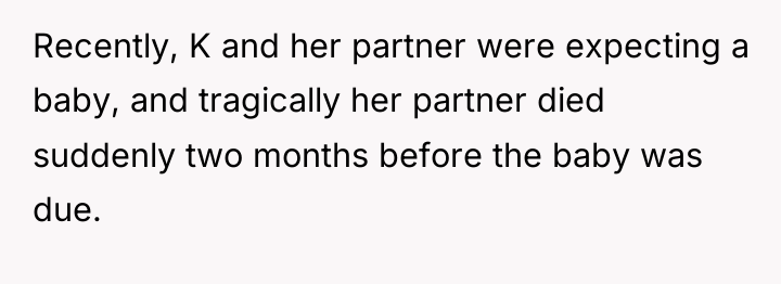 Recently, K and her partner were expecting a baby, and...