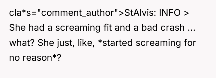 cla*s="comment_author">StAlvis: INFO > She had a screaming fit and a...