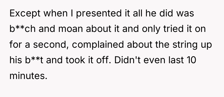 Except when I presented it all he did was b**ch...