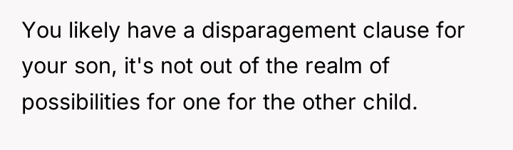 You likely have a disparagement clause for your son, it's...