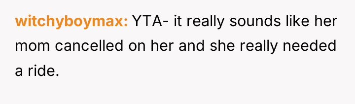 witchyboymax YTA- it really sounds like her mom cancelled on...