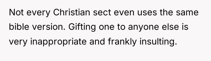 Not every Christian sect even uses the same bible version....