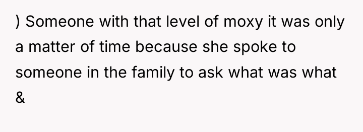 ) Someone with that level of moxy it was only...