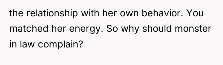 the relationship with her own behavior. You matched her energy....
