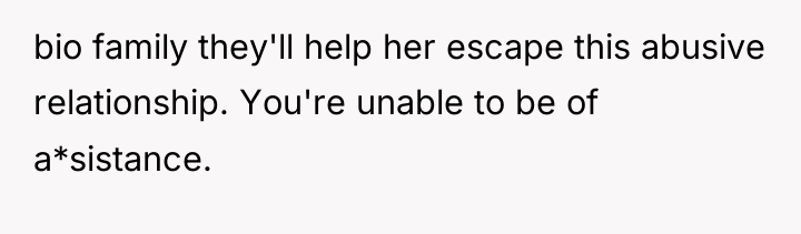 bio family they'll help her escape this abusive relationship. You're...