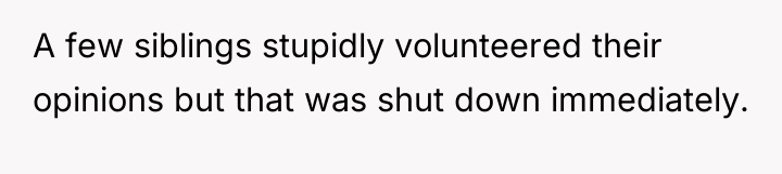 A few siblings stupidly volunteered their opinions but that was...