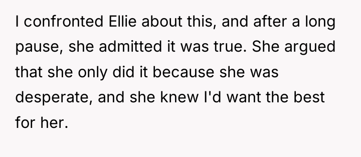 I confronted Ellie about this, and after a long pause,...