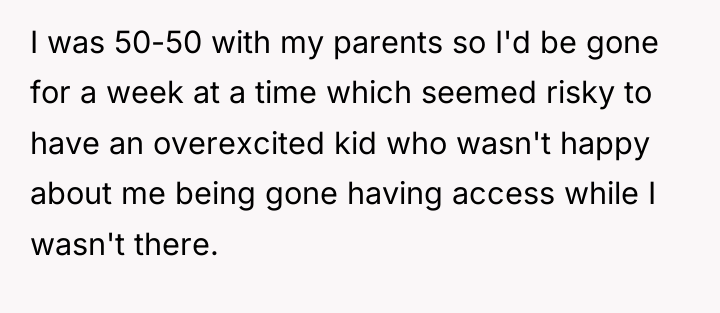 I was 50-50 with my parents so I'd be gone...
