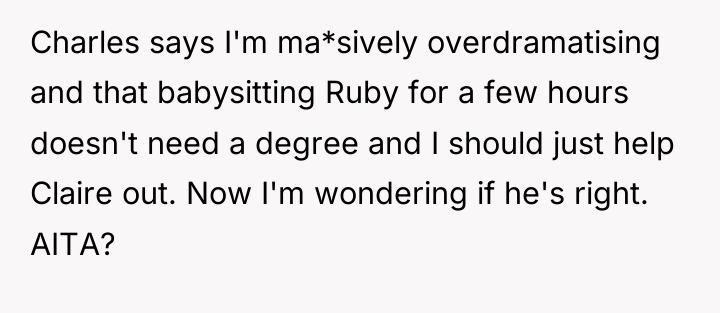 Charles says I'm ma*sively overdramatising and that babysitting Ruby for...