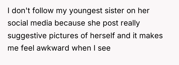 I don't follow my youngest sister on her social media...