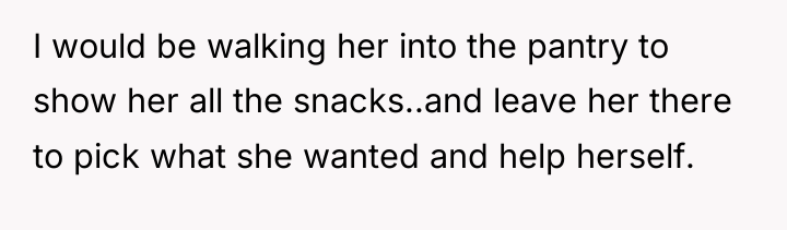 I would be walking her into the pantry to show...