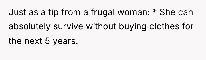 Just as a tip from a frugal woman: * She...