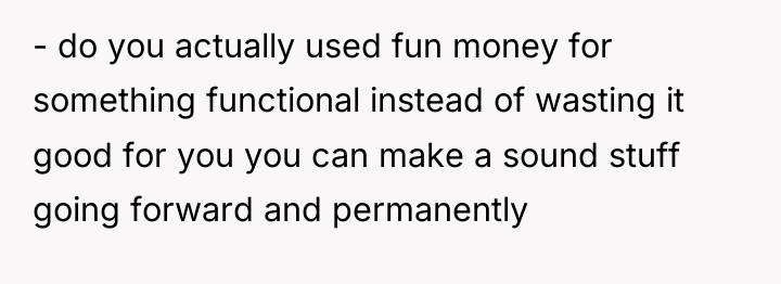 - do you actually used fun money for something functional...