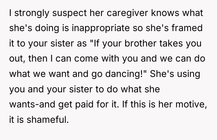 I strongly suspect her caregiver knows what she's doing is...