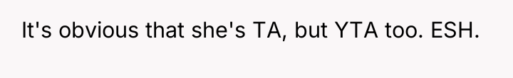 It's obvious that she's TA, but YTA too. ESH.