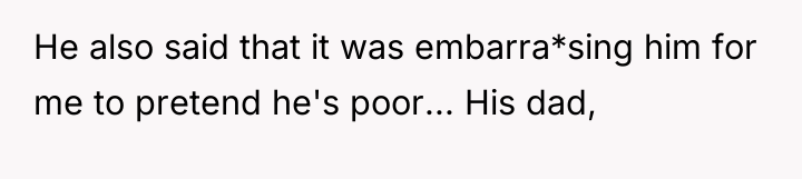 He also said that it was embarra*sing him for me...