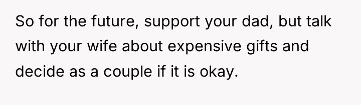 So for the future, support your dad, but talk with...