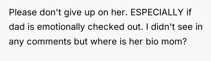 Please don't give up on her. ESPECIALLY if dad is...