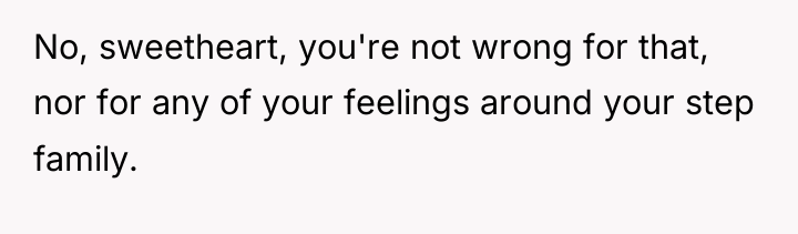 No, sweetheart, you're not wrong for that, nor for any...