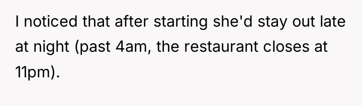 I noticed that after starting she'd stay out late at...