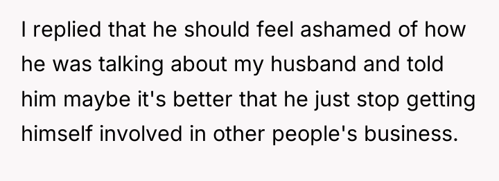 I replied that he should feel ashamed of how he...