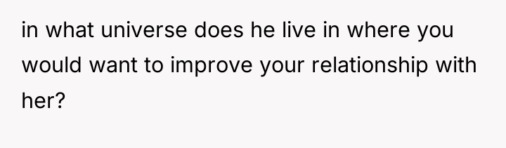 in what universe does he live in where you would...
