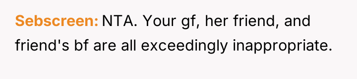 Sebscreen NTA. Your gf, her friend, and friend's bf are...
