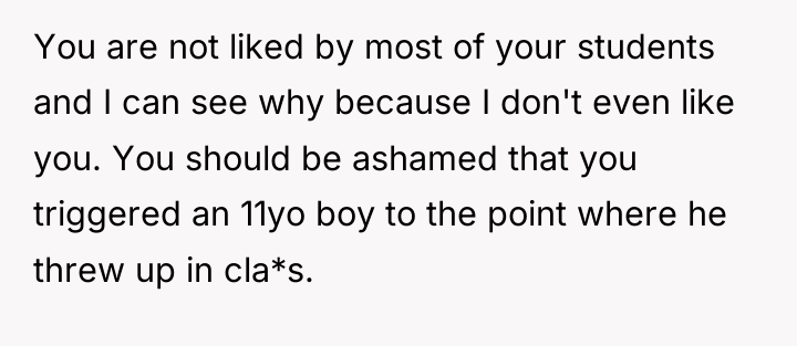 You are not liked by most of your students and...