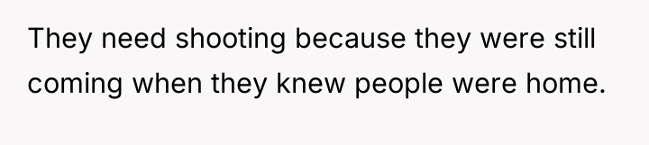 They need shooting because they were still coming when they...