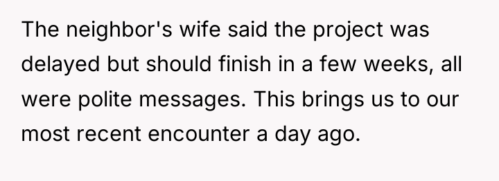The neighbor's wife said the project was delayed but should...
