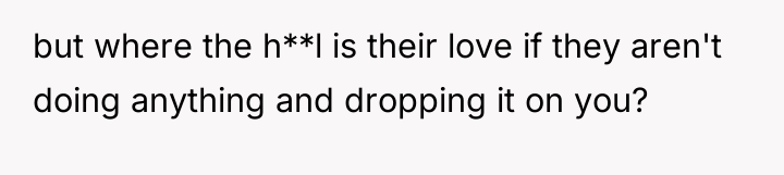 but where the h**l is their love if they aren't...