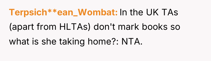 Terpsich**ean_Wombat In the UK TAs (apart from HLTAs) don't mark...