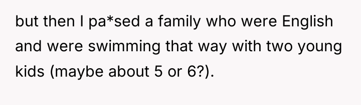 but then I pa*sed a family who were English and...
