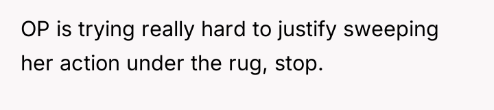 OP is trying really hard to justify sweeping her action...