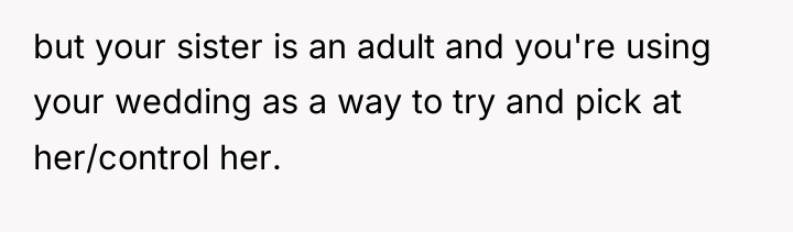 but your sister is an adult and you're using your...