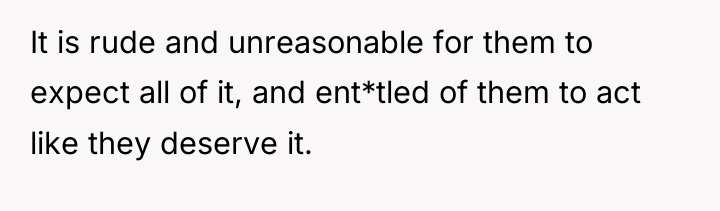 It is rude and unreasonable for them to expect all...