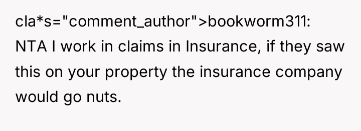 cla*s="comment_author">bookworm311: NTA I work in claims in Insurance, if they...